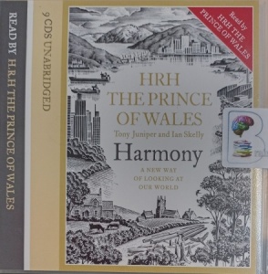 Harmony - A New Way of Looking at Our World written by HRH The Price of Wales, Tony Juniper and Ian Skelly performed by HRH The Price of Wales on Audio CD (Unabridged)